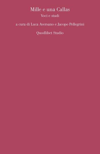 Mille e una Callas. Voci e studi  - Libro Quodlibet 2016, Quodlibet studio. Musica e spettacolo | Libraccio.it