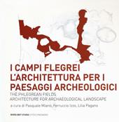 I Campi Flegrei. L'architettura per i paesaggi archeologici-The Phlegrean fields. Architecture for archaeological landscape