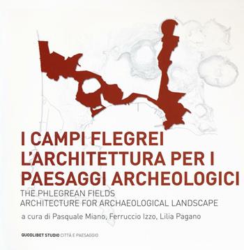 I Campi Flegrei. L'architettura per i paesaggi archeologici-The Phlegrean fields. Architecture for archaeological landscape  - Libro Quodlibet 2017, Quodlibet studio. Città e paesaggio | Libraccio.it