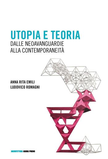 Utopia e teoria. Dalle neoavanguardie alla contemporaneità - Anna R. Emili, Ludovico Romagni - Libro Quodlibet 2016, Quodlibet studio. Architet. Ascoli Piceno | Libraccio.it
