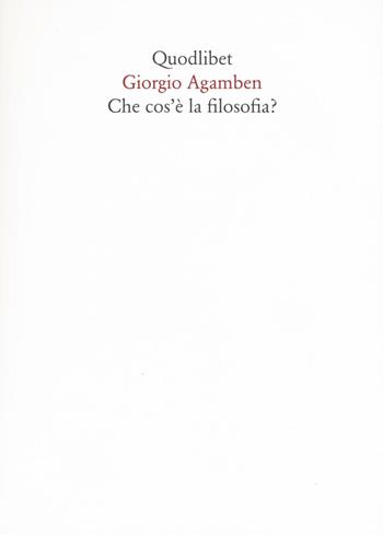 Che cos'è la filosofia? - Giorgio Agamben - Libro Quodlibet 2016, Quaderni Quodlibet | Libraccio.it