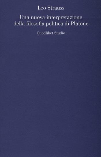 Una nuova interpretazione della filosofia politica di Platone - Leo Strauss - Libro Quodlibet 2016, Quodlibet studio. Filosofia e politica | Libraccio.it