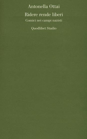 Ridere rende liberi. Comici nei campi nazisti - Antonella Ottai - Libro Quodlibet 2016, Quodlibet studio. Lettere | Libraccio.it