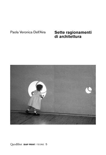 Sette ragionamenti di architettura - Paola V. Dell'Aira - Libro Quodlibet 2016, Diap print/Teorie | Libraccio.it