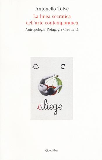 La linea socratica dell'arte contemporanea. Antropologia pedagogia creatività - Antonello Tolve - Libro Quodlibet 2016, Quad. dell'accademia belle arti Macerata | Libraccio.it