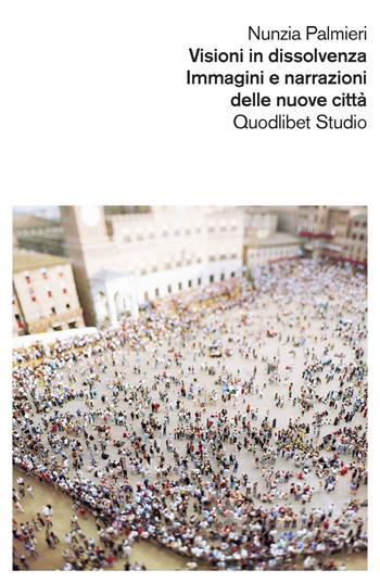 Visioni in dissolvenza. Immagini e narrazioni delle nuove città - Nunzia Palmieri - Libro Quodlibet 2016, Quodlibet studio. Dietro lo specchio | Libraccio.it