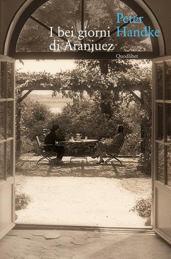 I bei giorni di Aranjuez - Peter Handke - Libro Quodlibet 2016, In ottavo grande | Libraccio.it