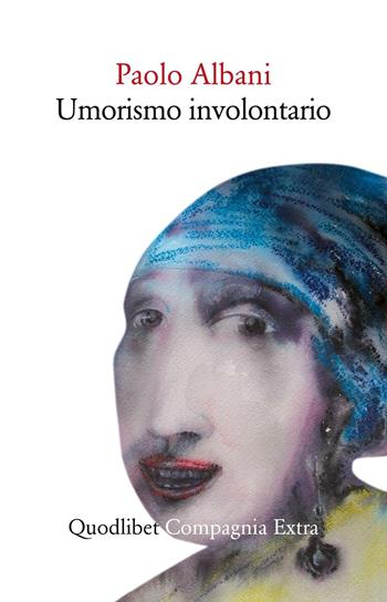 Umorismo involontario - Paolo Albani - Libro Quodlibet 2016, Compagnia Extra | Libraccio.it