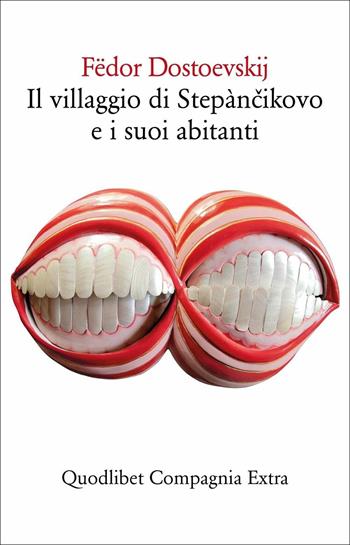 Il villaggio di Stepàncikovo e i suoi abitanti - Fëdor Dostoevskij - Libro Quodlibet 2016, Compagnia Extra | Libraccio.it