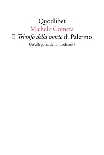Il «Trionfo della morte» di Palermo. Un'allegoria della modernità - Michele Cometa - Libro Quodlibet 2017, Quodlibet | Libraccio.it