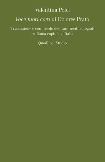 «Voce fuori coro» di Dolores Prato. Trascrizione e commento dei frammenti autografi su Roma capitale d'Italia - Polci Valentina - Libro Quodlibet 2016, Quodlibet studio. Lettere | Libraccio.it