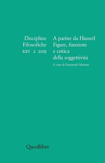 Discipline filosofiche (2015). Vol. 2: A partire da Husserl. Figure, funzioni e critica della soggettività.  - Libro Quodlibet 2016, Discipline filosofiche | Libraccio.it