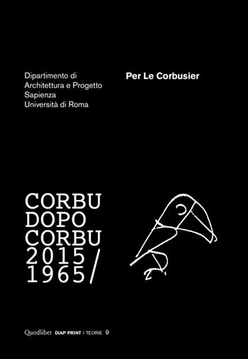 Per Le Corbusier. Corbu dopo Corbu (1965-2015)  - Libro Quodlibet 2016, Diap print/Teorie | Libraccio.it
