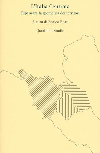 L' Italia centrata. Ripensare la geometria dei territori  - Libro Quodlibet 2016, Quodlibet studio. Città e paesaggio | Libraccio.it
