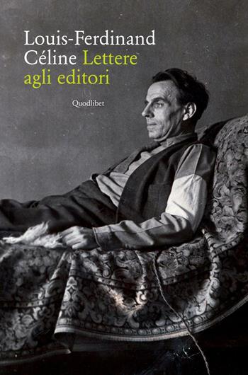 Lettere agli editori - Louis-Ferdinand Céline - Libro Quodlibet 2016, In ottavo grande | Libraccio.it