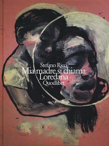Mia madre si chiama Loredana - Stefano Ricci - Libro Quodlibet 2016 | Libraccio.it
