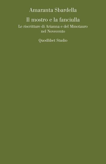 Il mostro e la fanciulla. Le riscritture di Arianna e del Minotauro nel Novecento - Amaranta Sbardella - Libro Quodlibet 2017, Quodlibet studio. Lettere | Libraccio.it