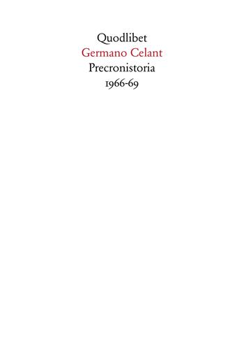 Preconistoria 1966-69. Ediz. illustrata - Germano Celant - Libro Quodlibet 2017, Quaderni Quodlibet | Libraccio.it