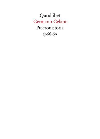 Preconistoria 1966-69. Ediz. illustrata - Germano Celant - Libro Quodlibet 2017, Quaderni Quodlibet | Libraccio.it