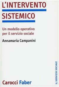 L'intervento sistemico. Un modello operativo per il servizio sociale - Annamaria Campanini - Libro Carocci 2002, Il servizio sociale | Libraccio.it