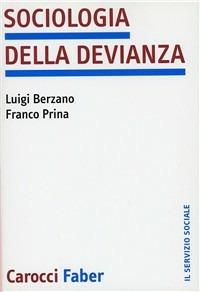 Sociologia della devianza - Luigi Berzano, Franco Prina - Libro Carocci 2003, Il servizio sociale | Libraccio.it