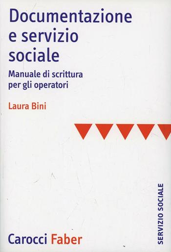 Documentazione e servizio sociale. Manuale di scrittura per gli operatori - Laura Bini - Libro Carocci 2003, Il servizio sociale | Libraccio.it