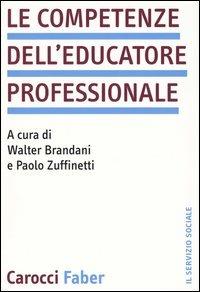 Le competenze dell'educatore professionale  - Libro Carocci 2004, Il servizio sociale | Libraccio.it