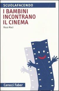 I bambini incontrano il cinema - Rosa Maci - Libro Carocci 2004, Scuolafacendo. Tascabili | Libraccio.it