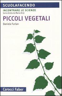 Piccoli vegetali - Daniela Furlan - Libro Carocci 2004, Scuolafacendo. Tascabili | Libraccio.it