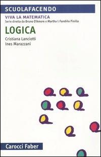 Logica - Cristiana Lanciotti, Ines Marazzani - Libro Carocci 2004, Scuolafacendo. Tascabili | Libraccio.it