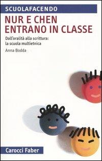 Nur e Chen entrano in classe. Dall'oralità alla scrittura: la scuola multietnica - Anna Bodda - Libro Carocci 2004, Scuolafacendo. Tascabili | Libraccio.it