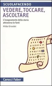 Vedere, toccare, ascoltare. L'insegnamento della storia attraverso le fonti