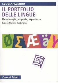 Il portfolio delle lingue. Metodologie, proposte, esperienze - Luciano Mariani, Paola Tomai - Libro Carocci 2004, Scuolafacendo. Manuali | Libraccio.it