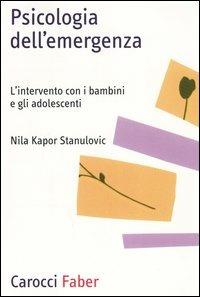 Psicologia dell'emergenza. L'intervento con i bambini e gli adolescenti - Nila Kapor Stanulovic - Libro Carocci 2005, Professione psicologo | Libraccio.it