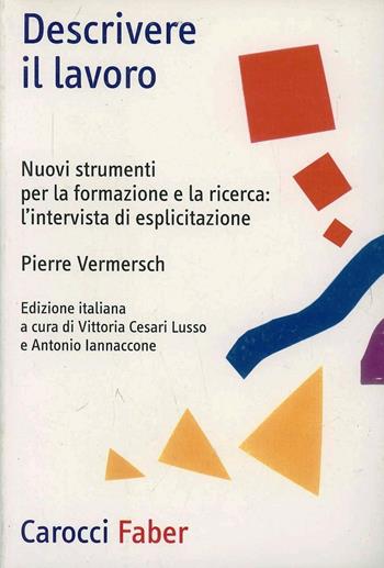 Descrivere il lavoro. Nuovi strumenti per la formazione e la ricerca: l'intervista di esplicitazione - Pierre Vermersch - Libro Carocci 2005, Professione psicologo | Libraccio.it