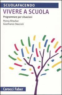 Vivere a scuola. Programmare per situazioni - Penny Ritscher, Gianfranco Staccioli - Libro Carocci 2005, Scuolafacendo. Tascabili | Libraccio.it