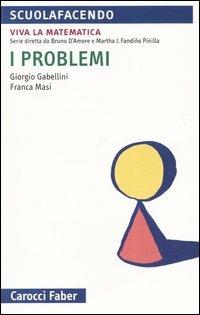 I problemi - Giorgio Gabellini, Franca Masi - Libro Carocci 2005, Scuolafacendo. Tascabili | Libraccio.it