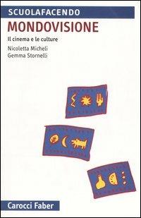 Mondovisione. Il cinema e le culture - Nicoletta Micheli, Gemma Stornelli - Libro Carocci 2005, Scuolafacendo. Tascabili | Libraccio.it