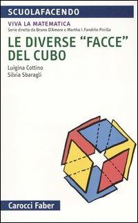 Le diverse «facce» del cubo - Luigina Cottino, Silvia Sbaragli - Libro Carocci 2005, Scuolafacendo. Tascabili | Libraccio.it