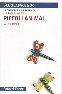 Piccoli animali - Daniela Furlan - Libro Carocci 2005, Scuolafacendo. Tascabili | Libraccio.it