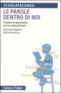 Le parole dentro di noi. Proposte di grammatica per la scuola primaria - Andreina Maglioni, Nella Panzarasa - Libro Carocci 2005, Scuolafacendo. Tascabili | Libraccio.it