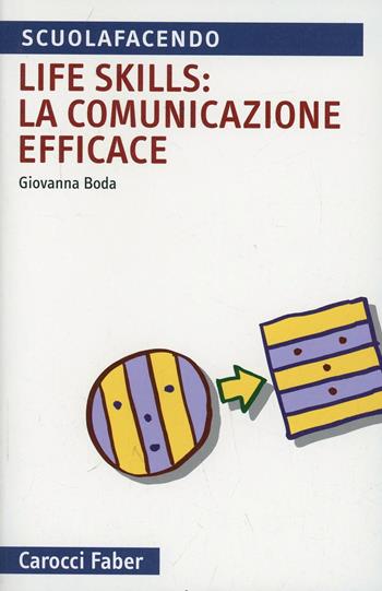 Life skills: la comunicazione efficace - Giovanna Boda - Libro Carocci 2005, Scuolafacendo. Tascabili | Libraccio.it