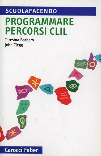 Programmare corsi CLIL - Teresina Barbero, John Clegg - Libro Carocci 2005, Scuolafacendo. Tascabili | Libraccio.it