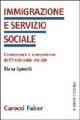 Immigrazione e servizio sociale. Conoscenze e competenze dell'assistenza sociale - Elena Spinelli - Libro Carocci 2005, Il servizio sociale | Libraccio.it