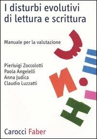 I disturbi evolutivi di lettura e scrittura. Manuale per la valutazione  - Libro Carocci 2005, Professione psicologo | Libraccio.it