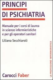 Principi di psichiatria. Manuale per i corsi di laurea in scienze infermieristiche e per gli operatori sanitari