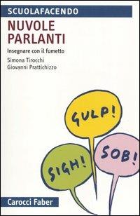 Nuvole parlanti. Insegnare con il fumetto - Simona Tirocchi, Giovanni Prattichizzo - Libro Carocci 2005, Scuolafacendo. Tascabili | Libraccio.it