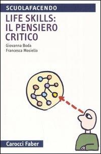 Life skills: il pensiero critico - Giovanna Boda, Francesca Mosiello - Libro Carocci 2005, Scuolafacendo. Tascabili | Libraccio.it