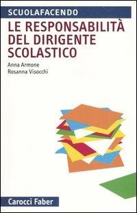 La responsabilità del dirigente scolastico - Anna Armone, Rosanna Visocchi - Libro Carocci 2005, Scuolafacendo. Tascabili | Libraccio.it