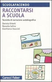 Raccontarsi a scuola. Tecniche di narrazione autobiografica